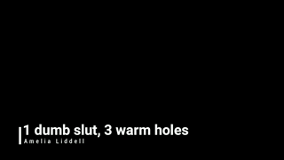 AmeliaLiddell_1-dumb-slut-3-warm-holes.mp4