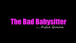 Kylie Quinn - The Bad Baby Sitter.mp4