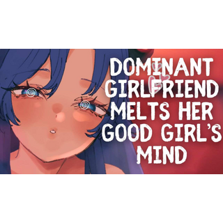 2026-03-08 Dominant Girlfriend Melts Her Good Girl's Mind