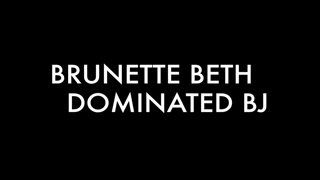 Brunette Beth – Dominated BJ_[thepornfans.com].mp4